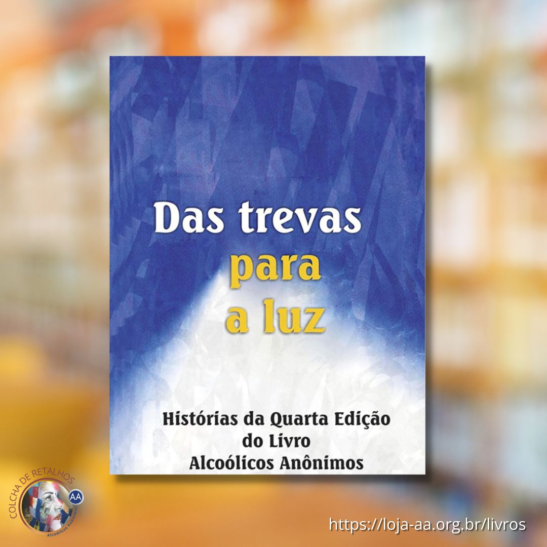 DAS TREVAS PARA A LUZ - Histórias do livro base de A.A.