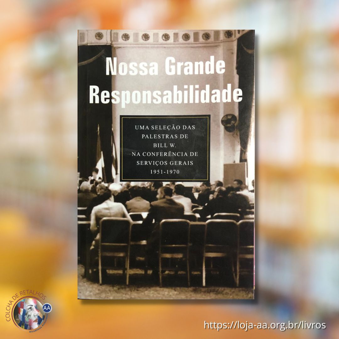 NOSSA GRANDE RESPONSABILIDADE - Uma seleção das palestras de Bill W. na Conferência de Serviços Gerais