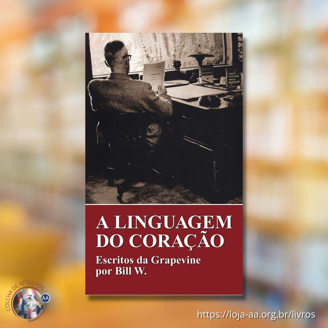 A LINGUAGEM DO CORAÇÃO - Escritos da AA Grapevine por Bill W.