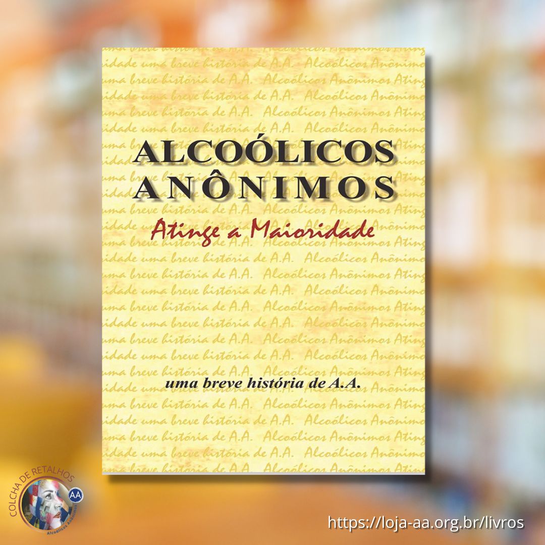 ALCOÓLICOS ANÔNIMOS ATINGE A MAIORIDADE - Uma breve história de A.A.