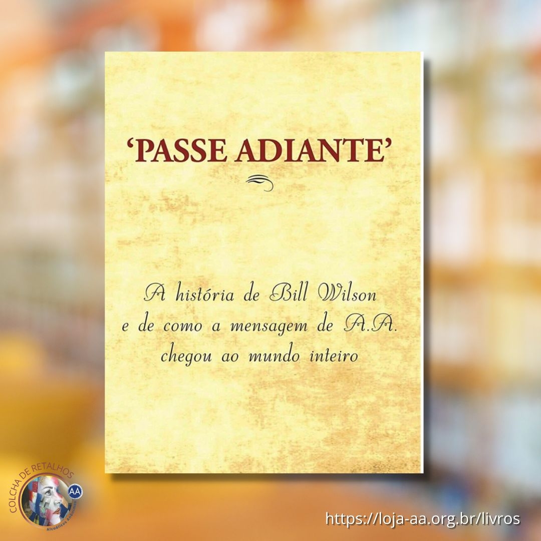 PASSE ADIANTE - A história de Bill Wilson e de como a mensagem de A.A. chegou ao mundo inteiro